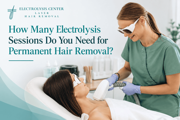 How Many Electrolysis Sessions Do You Need for Permanent Hair Removal?